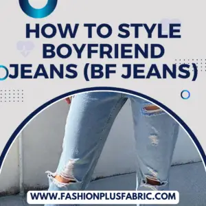 Read more about the article How to Style Boyfriend Jeans (Bf Jeans)