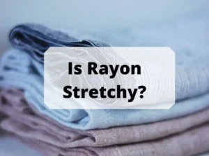 Read more about the article <strong>Is Rayon Stretchy?</strong>